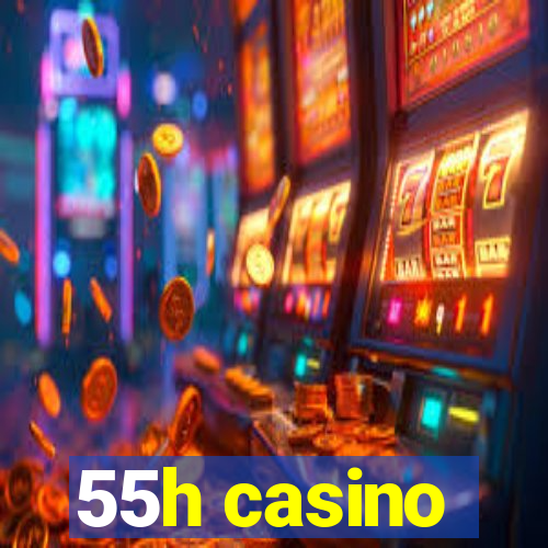 55h casino